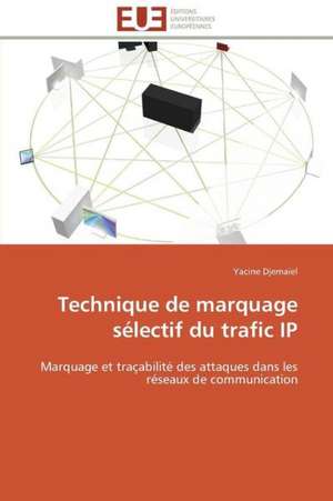 Technique de Marquage Selectif Du Trafic IP: de La Normativite a la Justiciabilite de Yacine Djemaiel