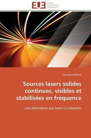 Sources Lasers Solides Continues, Visibles Et Stabilisees En Frequence: de La Normativite a la Justiciabilite de Oussama Mhibik