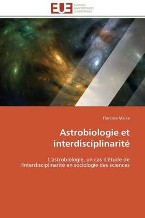 Astrobiologie Et Interdisciplinarite: Mission Spatiale Exomars de Florence Malka