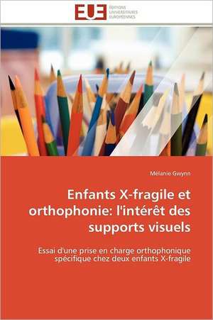 Enfants X-Fragile Et Orthophonie: L'Interet Des Supports Visuels de Mélanie Gwynn