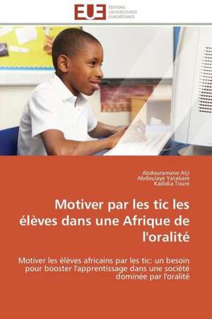 Motiver Par Les Tic Les Eleves Dans Une Afrique de L'Oralite: L'Interet Des Supports Visuels de Abdouramane Atji