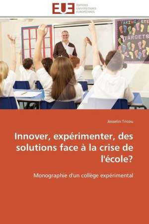 Innover, Experimenter, Des Solutions Face a la Crise de L'Ecole?: Projet de Creation D'Agence de Communication de Josselin Tricou