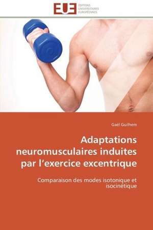 Adaptations Neuromusculaires Induites Par L Exercice Excentrique: Projet de Creation D'Agence de Communication de Gaël Guilhem