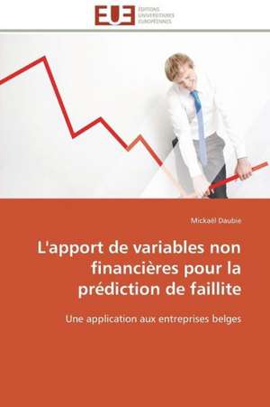 L'Apport de Variables Non Financieres Pour La Prediction de Faillite: Solutions Analytiques Pures de Mickaël Daubie