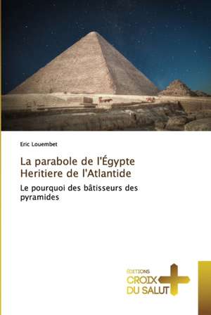 La parabole de l'Égypte Heritiere de l'Atlantide de Eric Louembet