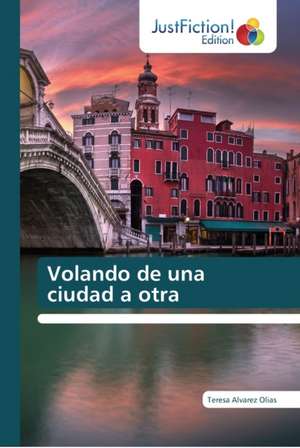 Volando de una ciudad a otra de Teresa Alvarez Olias