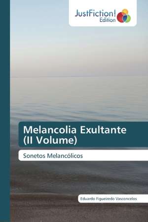 Melancolia Exultante (II Volume) de Eduardo Figueiredo Vasconcelos