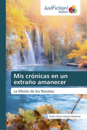 Mis crónicas en un extraño amanecer de Pedro Edison Angulo Martinez