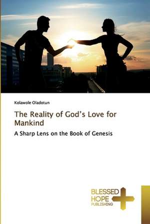 The Reality of God¿s Love for Mankind de Kolawole Oladotun