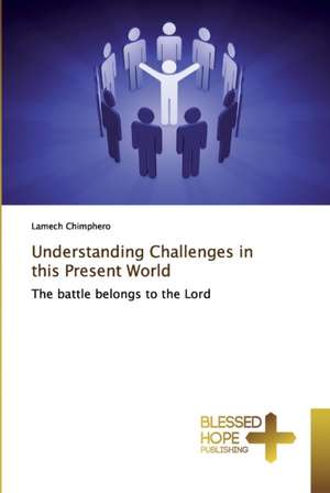 Understanding Challenges in this Present World de Lamech Chimphero