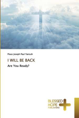 I WILL BE BACK de Pious Joseph Paul Yanzuh