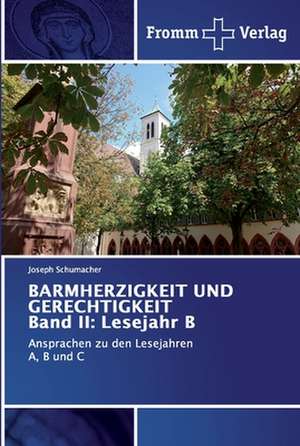 BARMHERZIGKEIT UND GERECHTIGKEIT Band II: Lesejahr B de Joseph Schumacher