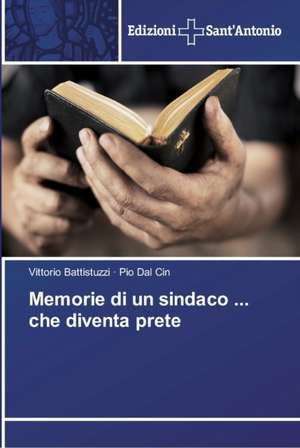 Memorie di un sindaco ... che diventa prete de Vittorio Battistuzzi