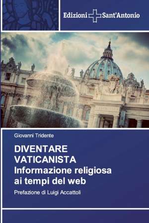 DIVENTARE VATICANISTA Informazione religiosa ai tempi del web de Giovanni Tridente