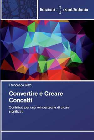 Convertire e Creare Concetti de Francesco Rizzi