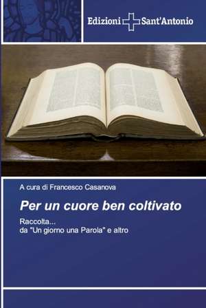 Per un cuore ben coltivato de A Cura Di Francesco Casanova