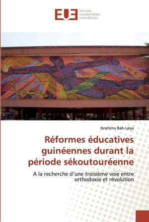 Réformes éducatives guinéennes durant la période sékoutouréenne de Ibrahima Bah-Lalya