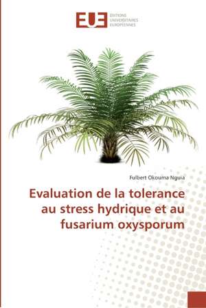 Evaluation de la tolerance au stress hydrique et au fusarium oxysporum de Fulbert Okouma Nguia