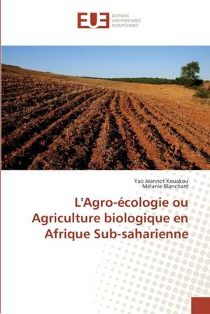 L'Agro-écologie ou Agriculture biologique en Afrique Sub-saharienne de Yao Jeannot Kouakou