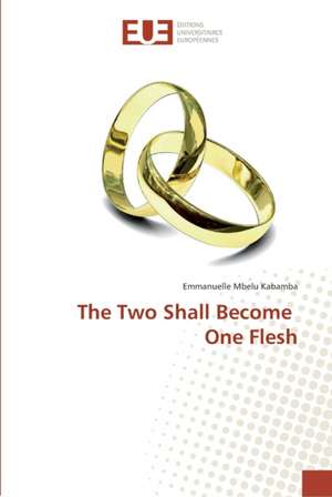 The Two Shall Become One Flesh de Emmanuelle Mbelu Kabamba