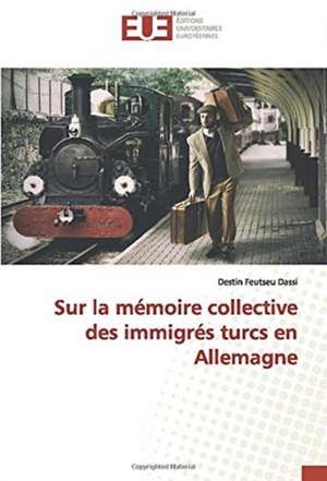 Sur la mémoire collective des immigrés turcs en Allemagne de Destin Feutseu Dassi