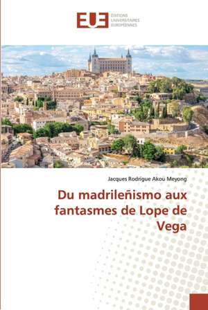 Du madrileñismo aux fantasmes de Lope de Vega de Jacques Rodrigue Akou Meyong