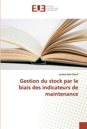 Gestion du stock par le biais des indicateurs de maintenance de Loubna Nait Charif