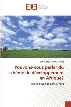 Pouvons-nous parler du schème de développement en Afrique? de Jean-Eudes Akonkwa Mihigo