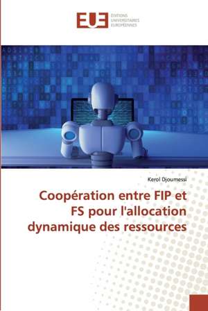 Coopération entre FIP et FS pour l'allocation dynamique des ressources de Kerol Djoumessi