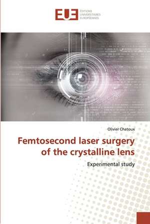 Femtosecond laser surgery of the crystalline lens de Olivier Chatoux