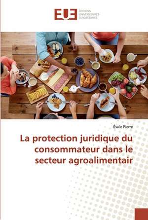 La protection juridique du consommateur dans le secteur agroalimentair de Ésaïe Pierre