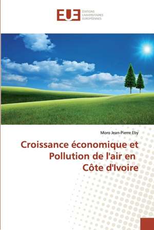 Croissance économique et Pollution de l'air en Côte d'Ivoire de Moro Jean-Pierre Eby