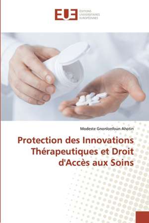 Protection des Innovations Thérapeutiques et Droit d'Accès aux Soins de Modeste Gnonlonfoun Ahotin