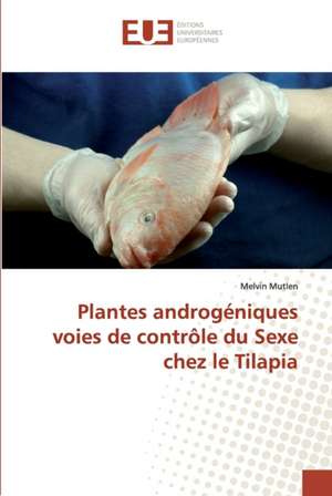 Plantes androgéniques voies de contrôle du Sexe chez le Tilapia de Melvin Mutlen