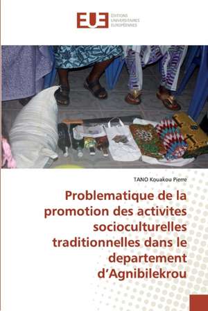 Problematique de la promotion des activites socioculturelles traditionnelles dans le departement d¿Agnibilekrou de Tano Kouakou Pierre