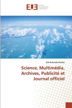 Science, Multimédia, Archives, Publicité et Journal officiel de Bob Bobutaka Bateko