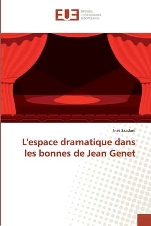 L'espace dramatique dans les bonnes de Jean Genet de Ines Saadani