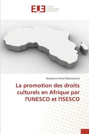 La promotion des droits culturels en Afrique par l'UNESCO et l'ISESCO de Dieudonne Onkel Mbamezome