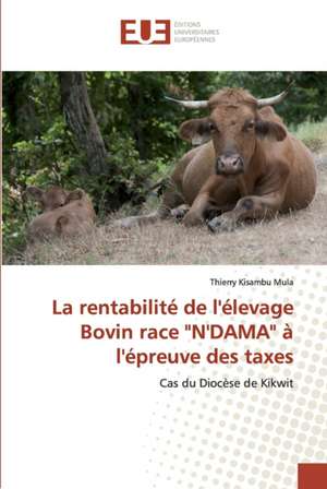 La rentabilité de l'élevage Bovin race "N'DAMA" à l'épreuve des taxes de Thierry Kisambu Mula