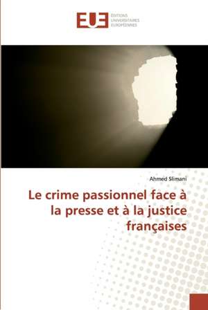 Le crime passionnel face à la presse et à la justice françaises de Ahmed Slimani