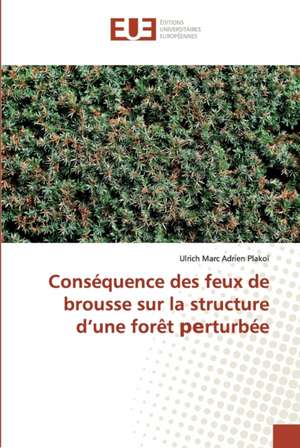 Conséquence des feux de brousse sur la structure d¿une forêt ¿¿rturbée de Ulrich Marc Adrien ¿Lakoï