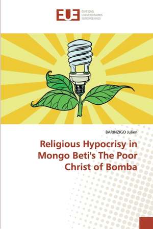 Religious Hypocrisy in Mongo Beti's The Poor Christ of Bomba de Barinzigo Julien