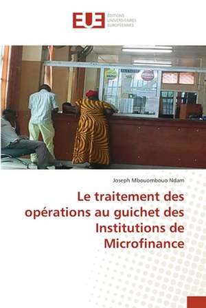 Le traitement des opérations au guichet des Institutions de Microfinance de Joseph Mbouombouo Ndam