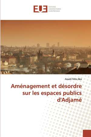 Aménagement et désordre sur les espaces publics d'Adjamé de Assalé Félix Aka