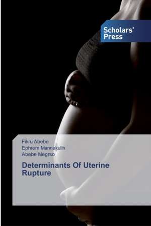 Determinants Of Uterine Rupture de Fikru Abebe