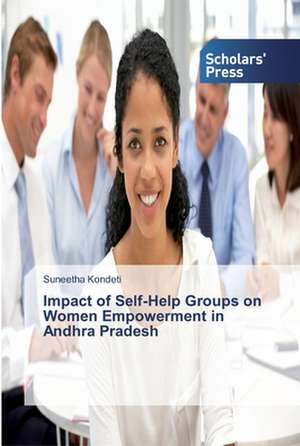 Impact of Self-Help Groups on Women Empowerment in Andhra Pradesh de Suneetha Kondeti