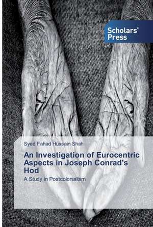 An Investigation of Eurocentric Aspects in Joseph Conrad's Hod de Syed Fahad Hussain Shah