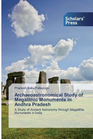 Archaeoastronomical Study of Megalithic Monuments in Andhra Pradesh de Phanesh Babu Pallepogu