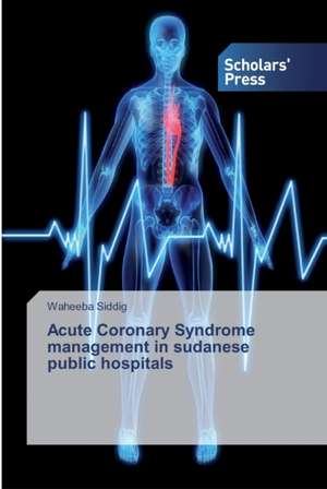 Acute Coronary Syndrome management in sudanese public hospitals de Waheeba Siddig