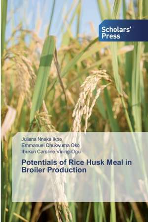 Potentials of Rice Husk Meal in Broiler Production de Juliana Nneka Ikpe